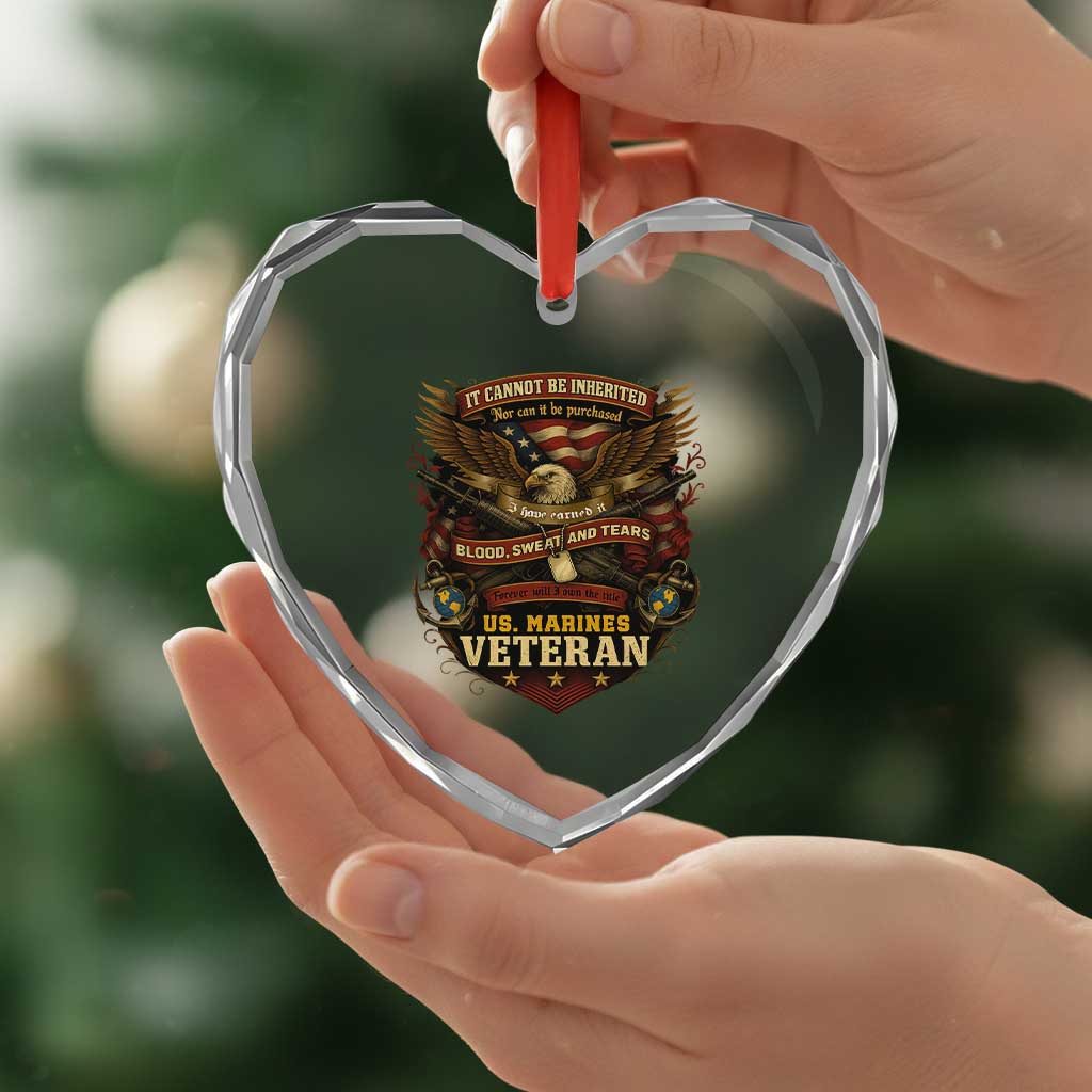 US Marines Veteran Heart Crystal Glass Ornament It Cannot Be Inherited Nor Can It Be Purchased I Have Earned It TS11 Print Your Wear