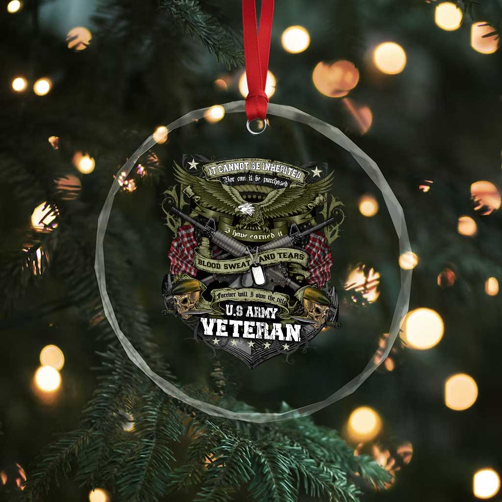 US Military Army Veteran Crystal Glass Ornament It Cannot Be Inherited Nor Can It Be Purchased I Have Earned It TS11 Print Your Wear