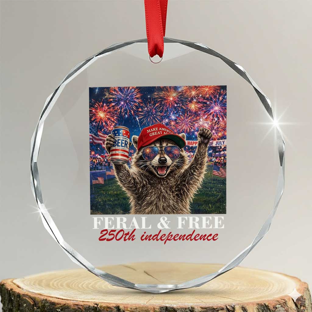 USA 250 Years Freedom Crystal Glass Ornament Feral and Free Funny Raccoon Driking Beer 4th of July TS14 Transparent Glass 3'' Circle Print Your Wear