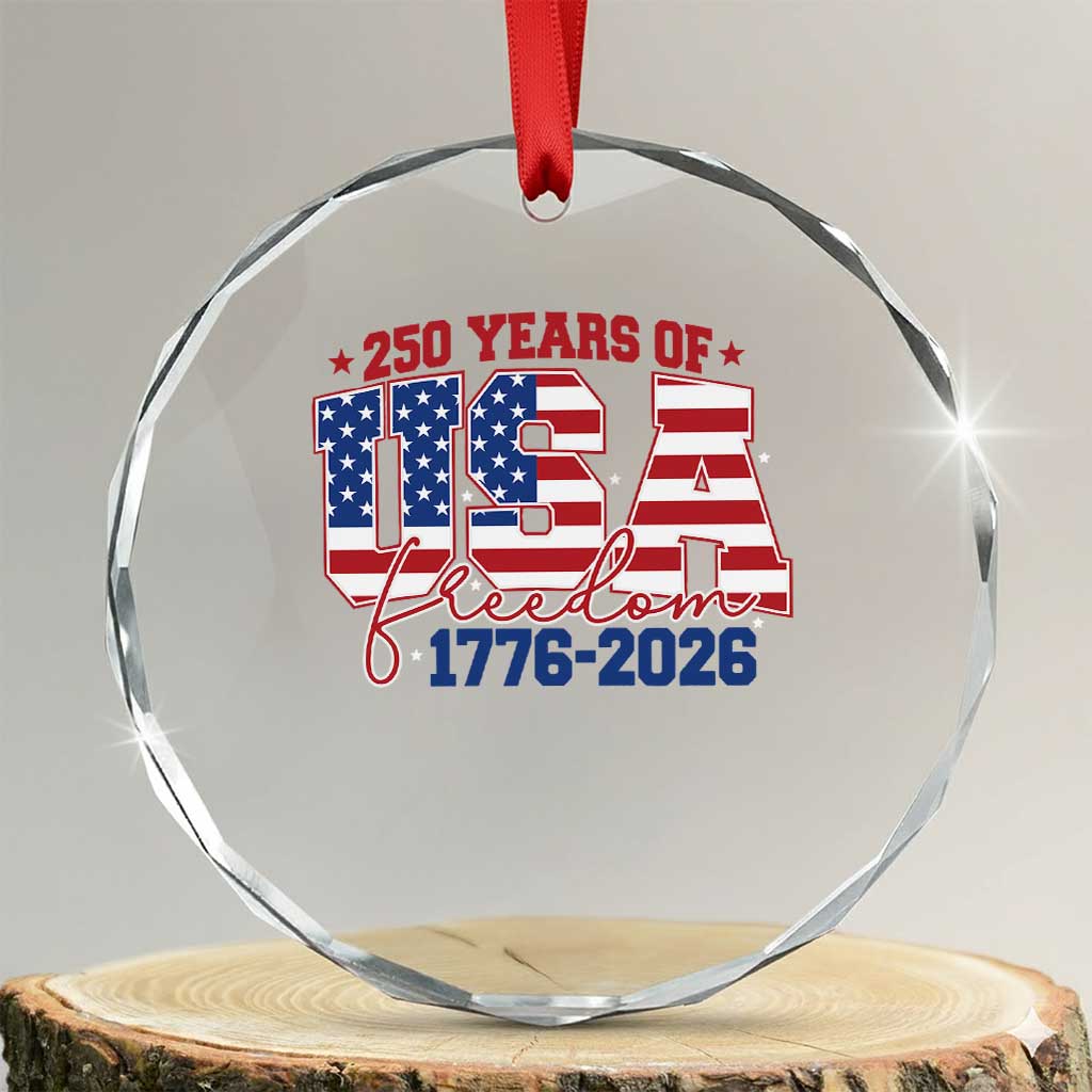 USA 250 Years Of Freedom Crystal Glass Ornament USA Independence 250th Anniversary 1776 2026 Patriotic Flag TS10 Transparent Glass 3'' Circle Print Your Wear