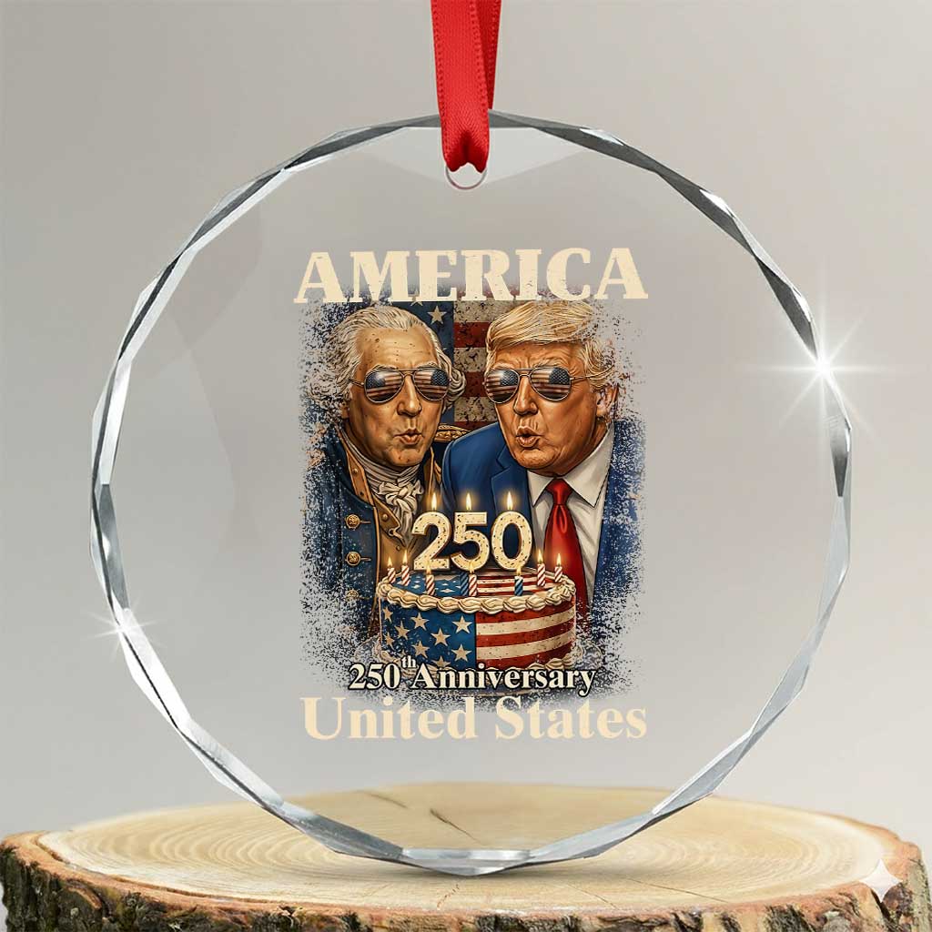 USA 250th Anniversary George Washington and Trump Birthday Cake Crystal Glass Ornament 250 Years 1776 2026 Patriotic Celebration TS02 Transparent Glass 3'' Circle Print Your Wear
