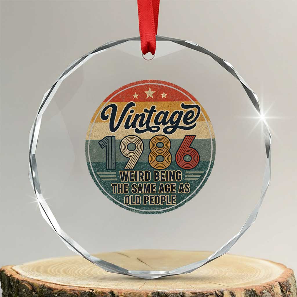 Vintage 1986 40th Birthday Crystal Glass Ornament 40 Year Old Gift Weird Being the Same Age as Old People TS10 Transparent Glass 3'' Circle Print Your Wear