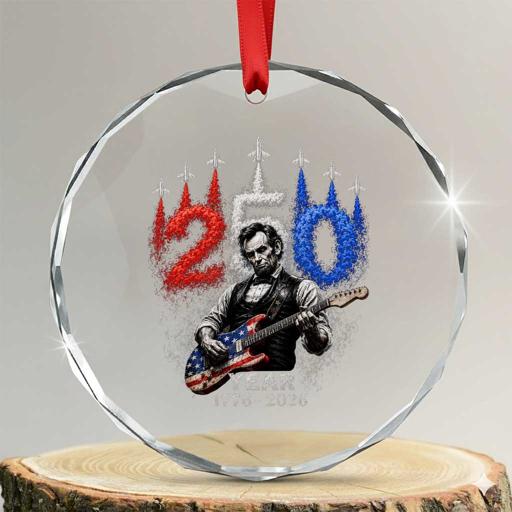 Vintage Abraham Lincoln Abe Lincoln Playing Guitar 250 Years Crystal Glass Ornament 1776 2026 Humor Patriotic TS10 Transparent Glass 3'' Circle Print Your Wear