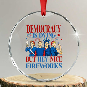 Vintage Feminist Americana Crystal Glass Ornament Democracy Is Dying But Hey Nice Fireworks Funny 4th Of July TS02 Transparent Glass 3'' Circle Print Your Wear