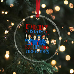 Vintage Feminist Americana Crystal Glass Ornament Democracy Is Dying But Hey Nice Fireworks Funny 4th Of July TS02 Print Your Wear