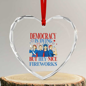 Vintage Feminist Americana Heart Crystal Glass Ornament Democracy Is Dying But Hey Nice Fireworks Funny 4th Of July TS02 Transparent Glass 3'' Heart Print Your Wear