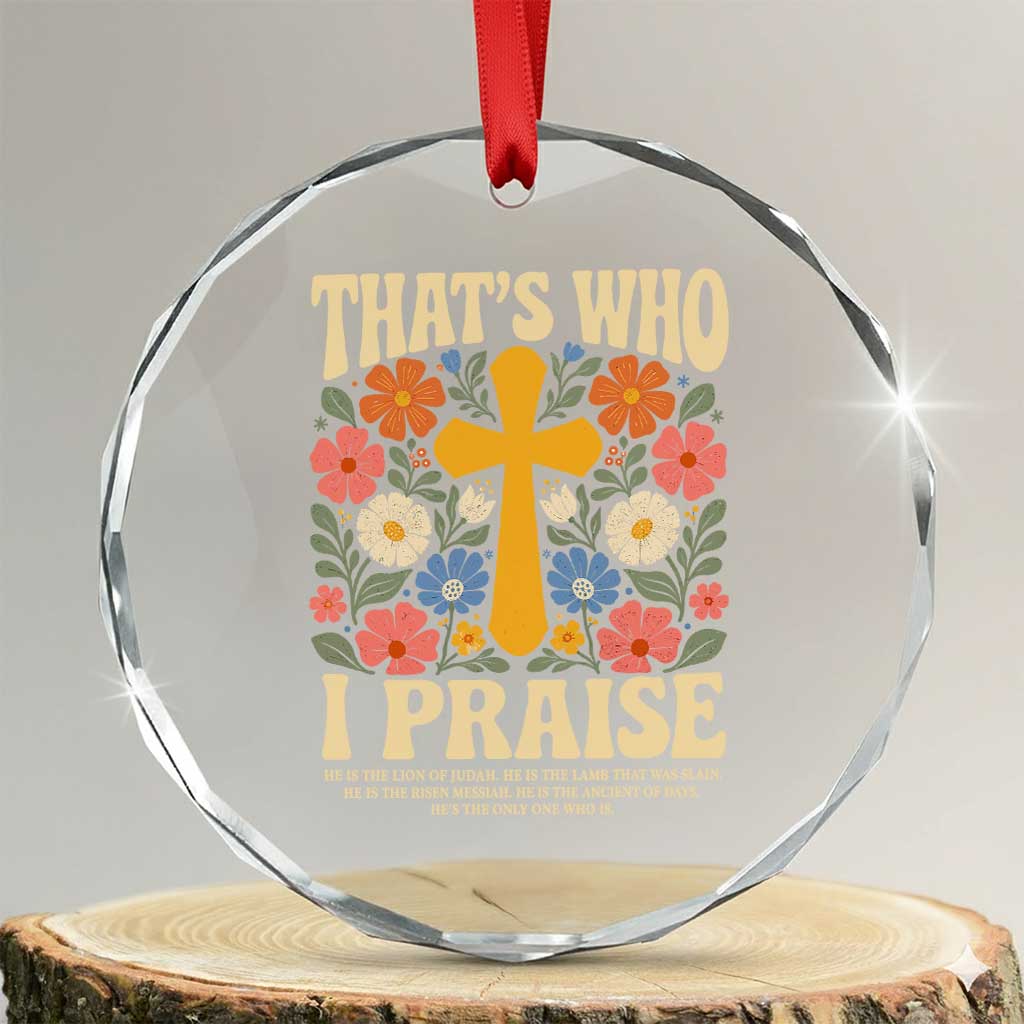 Vintage Jesus Crystal Glass Ornament Thats Who I Praise Boho Floral Christian Church God Faith TS10 Transparent Glass 3'' Circle Print Your Wear