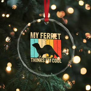 Vintage My Ferret Thinks I Am Cool Crystal Glass Ornament Ferret Dad Gift TS12 Print Your Wear