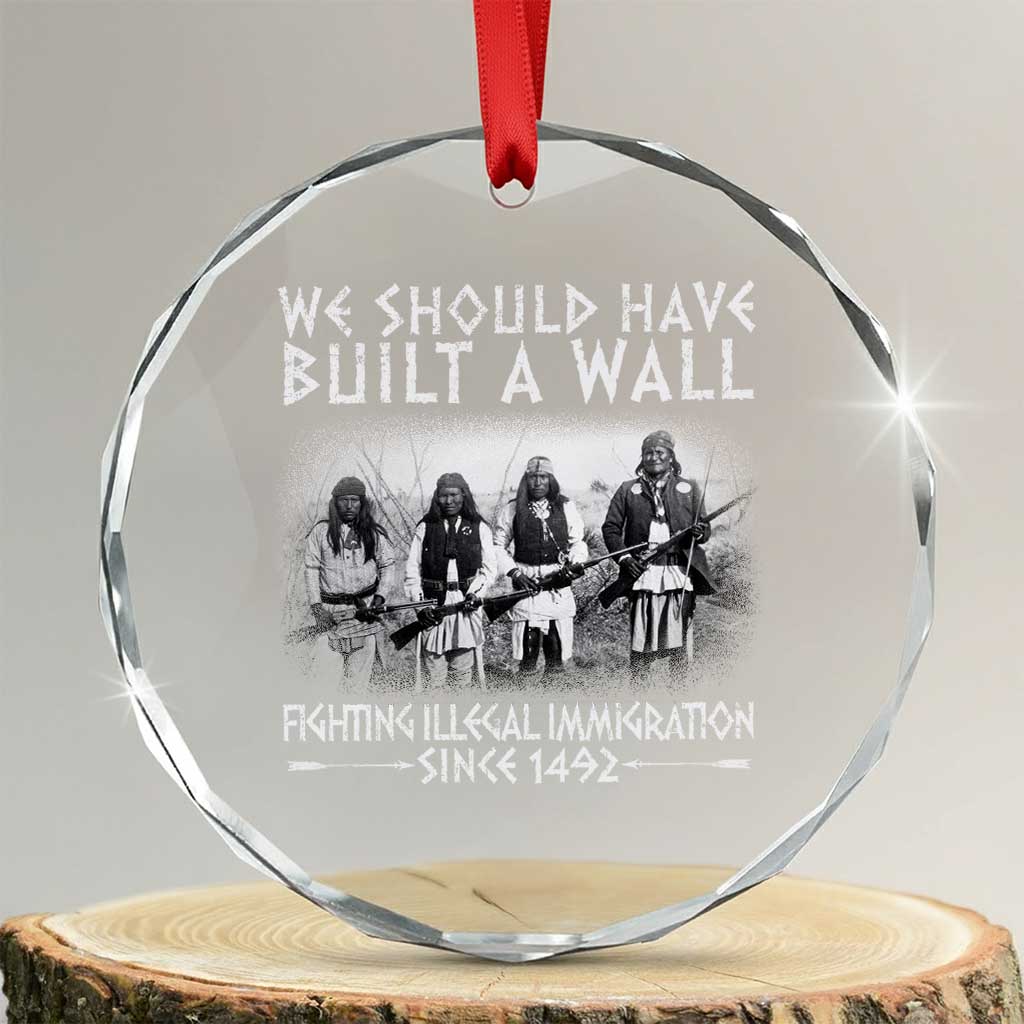 Vintage Native American Crystal Glass Ornament We Should Have Built A Wall TS10 Transparent Glass 3'' Circle Print Your Wear