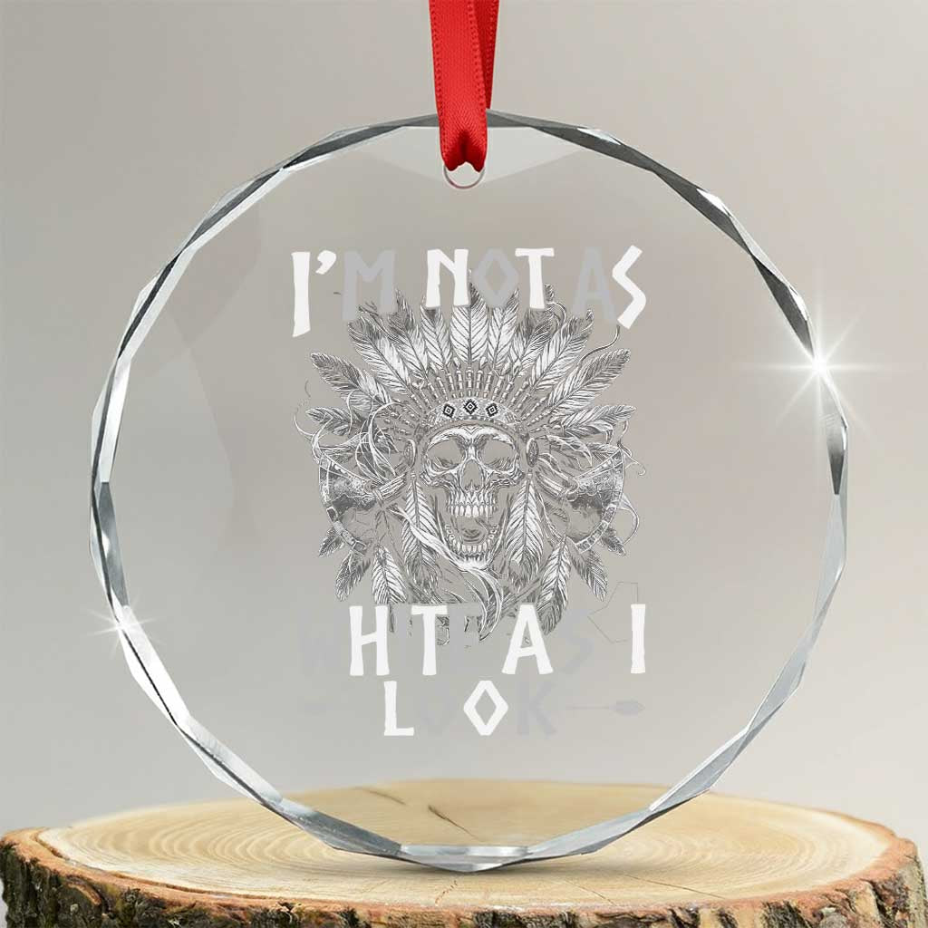 Vintage Native Warrior Skull Crystal Glass Ornament Im Not As White As I Look TS12 Transparent Glass 3'' Circle Print Your Wear