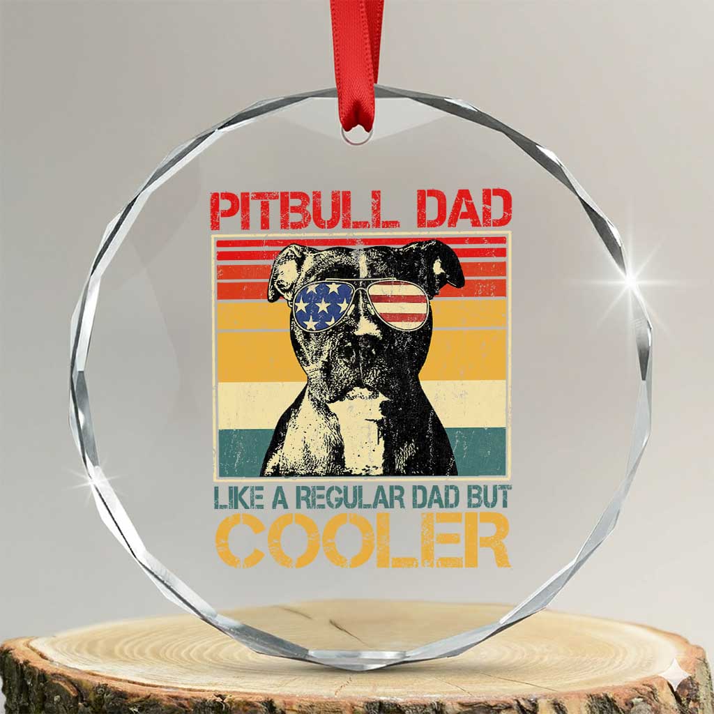 Vintage Pitbull Dad Crystal Glass Ornament Like A Regular Dad But Cooler TS10 Transparent Glass 3'' Circle Print Your Wear