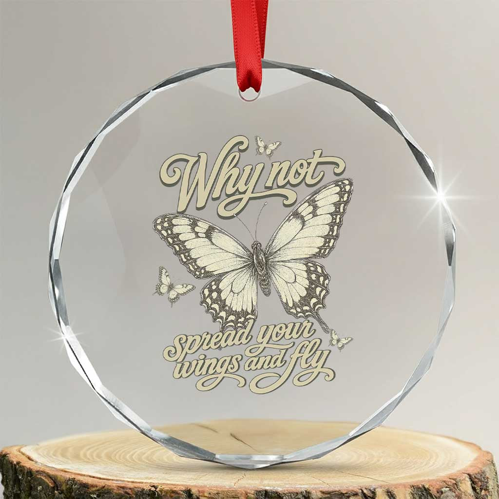 Vintage Retro Cottagecore Butterfly Inspirational Crystal Glass Ornament Why Not Spread Your Wings And Fly TS02 Transparent Glass 3'' Circle Print Your Wear