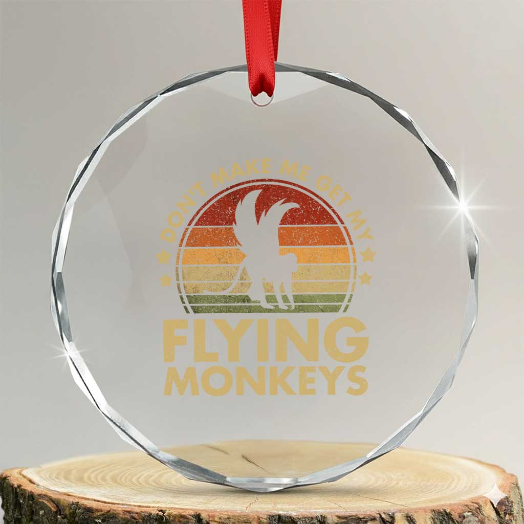 Vintage Retro Dont Make Me Get My Flying Monkeys Crystal Glass Ornament TS10 Transparent Glass 3'' Circle Print Your Wear