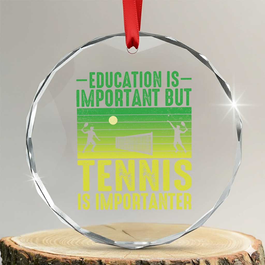 Vintage Retro Tennis Quote Crystal Glass Ornament Education Is Important But Tennis Is Importanter TS12 Transparent Glass 3'' Circle Print Your Wear