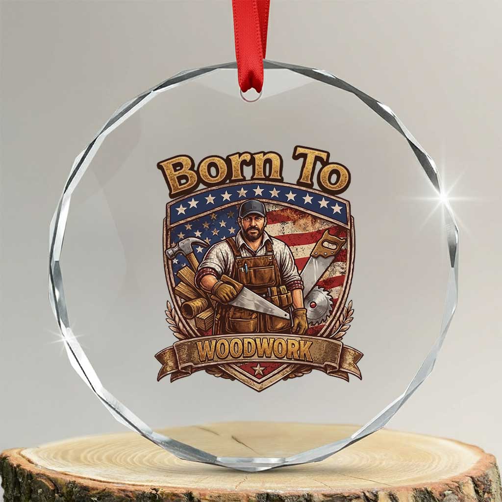 Vintage Woodworker Carpenter Graphic Crystal Glass Ornament Born To Woodwork TS12 Transparent Glass 3'' Circle Print Your Wear