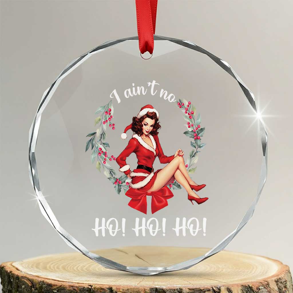 Vintage Xmas Crystal Glass Ornament I Ain't No Ho Ho Ho Women TS09 Transparent Glass 3'' Circle Print Your Wear