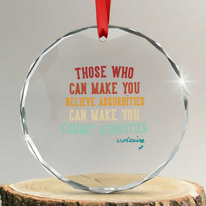 Voltaire Quote Crystal Glass Ornament Protest Believe Absurdities Commit Atrocities Retro TS10 Transparent Glass 3'' Circle Print Your Wear