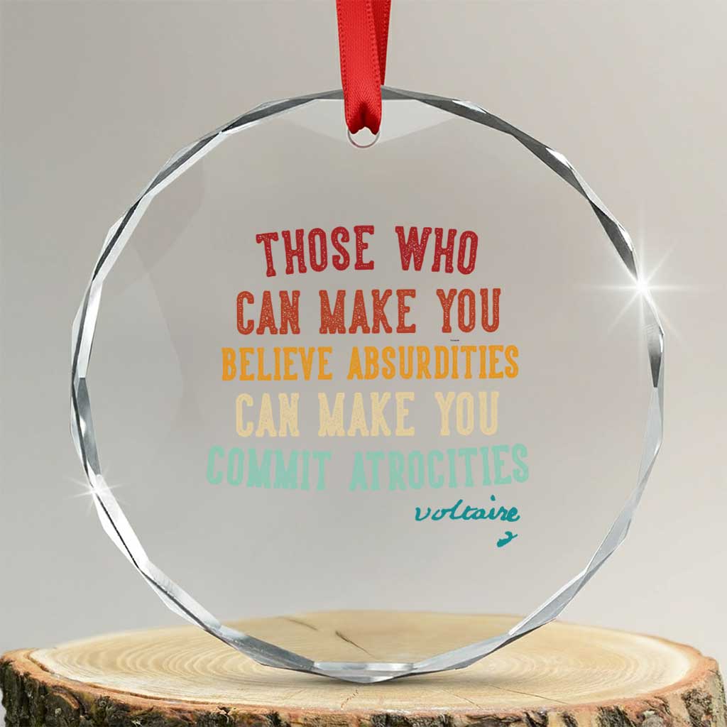 Voltaire Quote Crystal Glass Ornament Protest Believe Absurdities Commit Atrocities Retro TS10 Transparent Glass 3'' Circle Print Your Wear