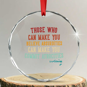 Voltaire Quote Crystal Glass Ornament Protest Believe Absurdities Commit Atrocities Retro TS10 Transparent Glass 3'' Circle Print Your Wear