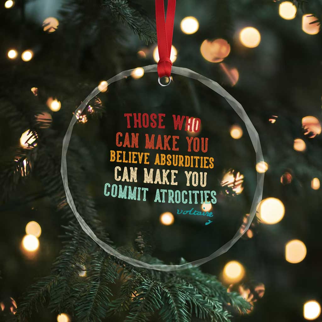 Voltaire Quote Crystal Glass Ornament Protest Believe Absurdities Commit Atrocities Retro TS10 Print Your Wear