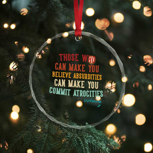 Voltaire Quote Crystal Glass Ornament Protest Believe Absurdities Commit Atrocities Retro TS10 Print Your Wear