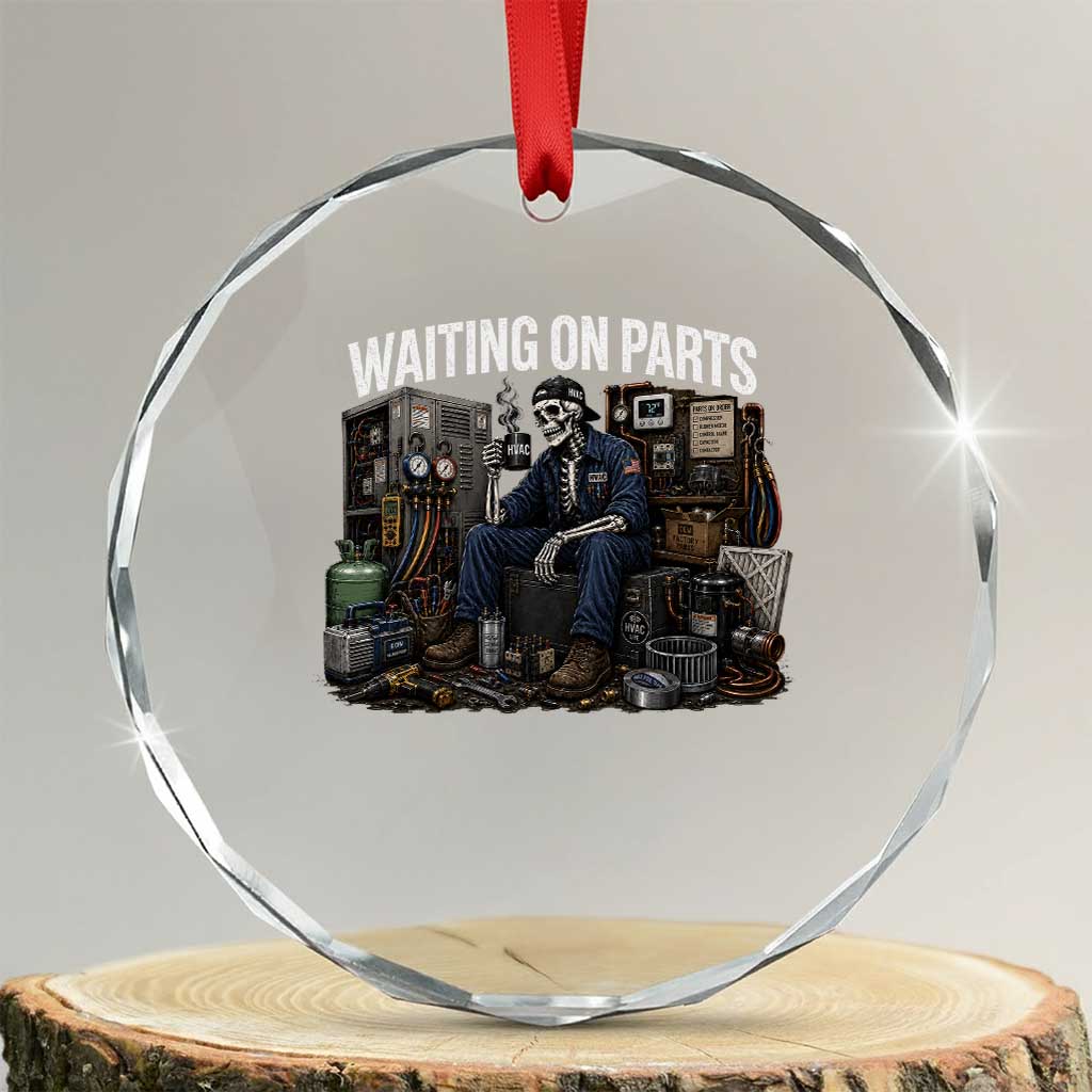 Waiting On Parts HVAC Tech Skeleton Funny Mechanic Graphic Crystal Glass Ornament TS10 Transparent Glass 3'' Circle Print Your Wear