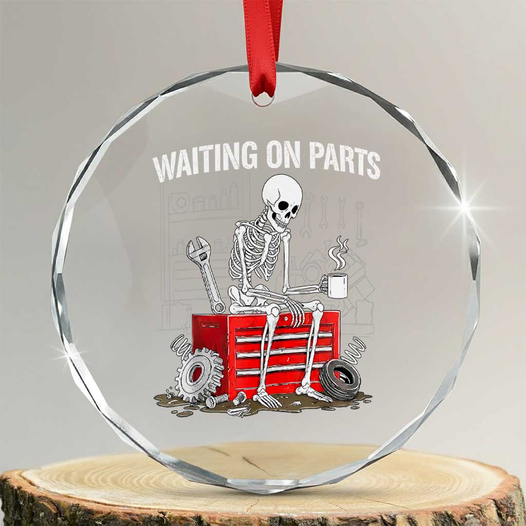 Waiting On Parts Skeleton Mechanic Crystal Glass Ornament Funny Sarcastic Auto Garage Repair Tech TS02 Transparent Glass 3'' Circle Print Your Wear