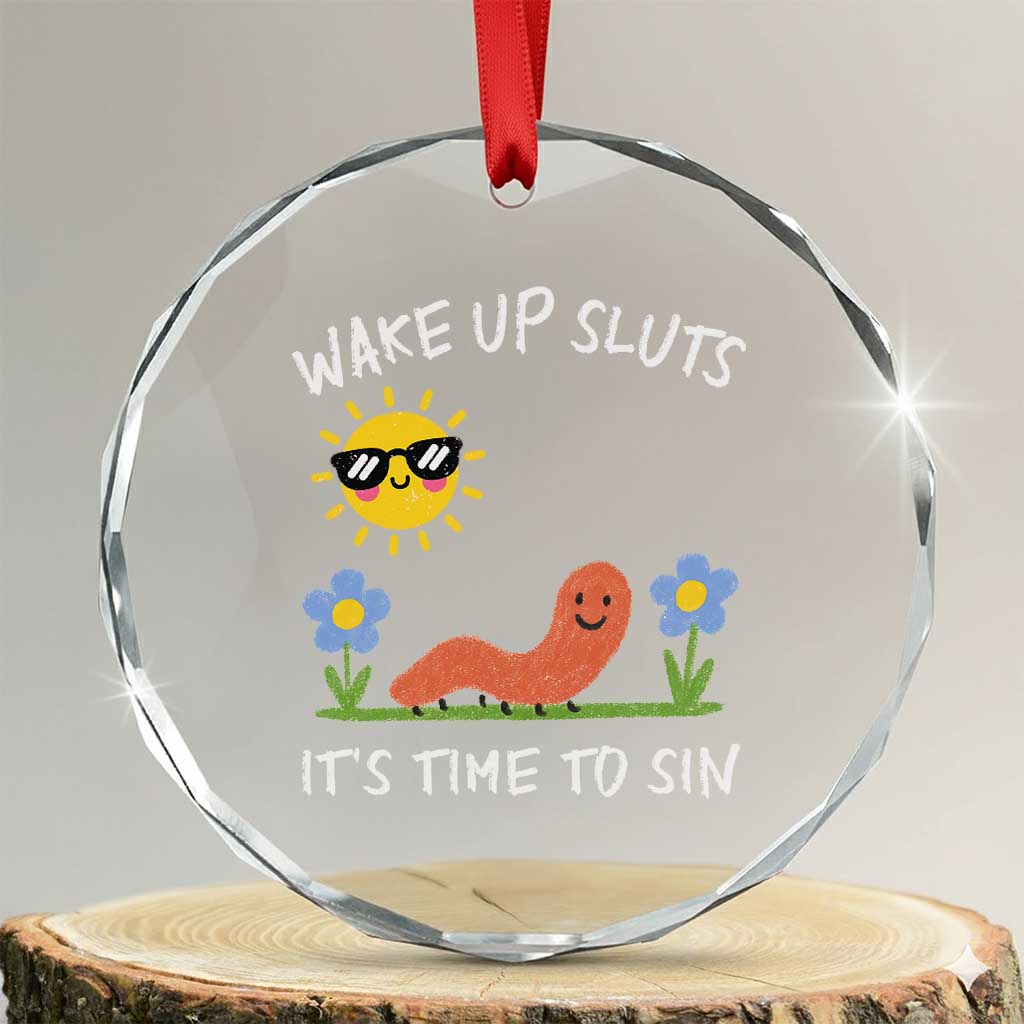 Wake Up Sluts Its Time To Sin Crystal Glass Ornament Funny Worm Meme TS11 Transparent Glass 3'' Circle Print Your Wear