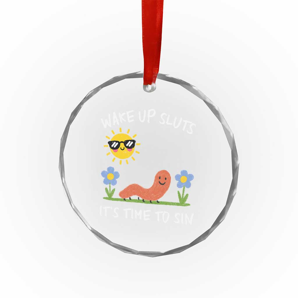Wake Up Sluts Its Time To Sin Crystal Glass Ornament Funny Worm Meme TS11 Print Your Wear