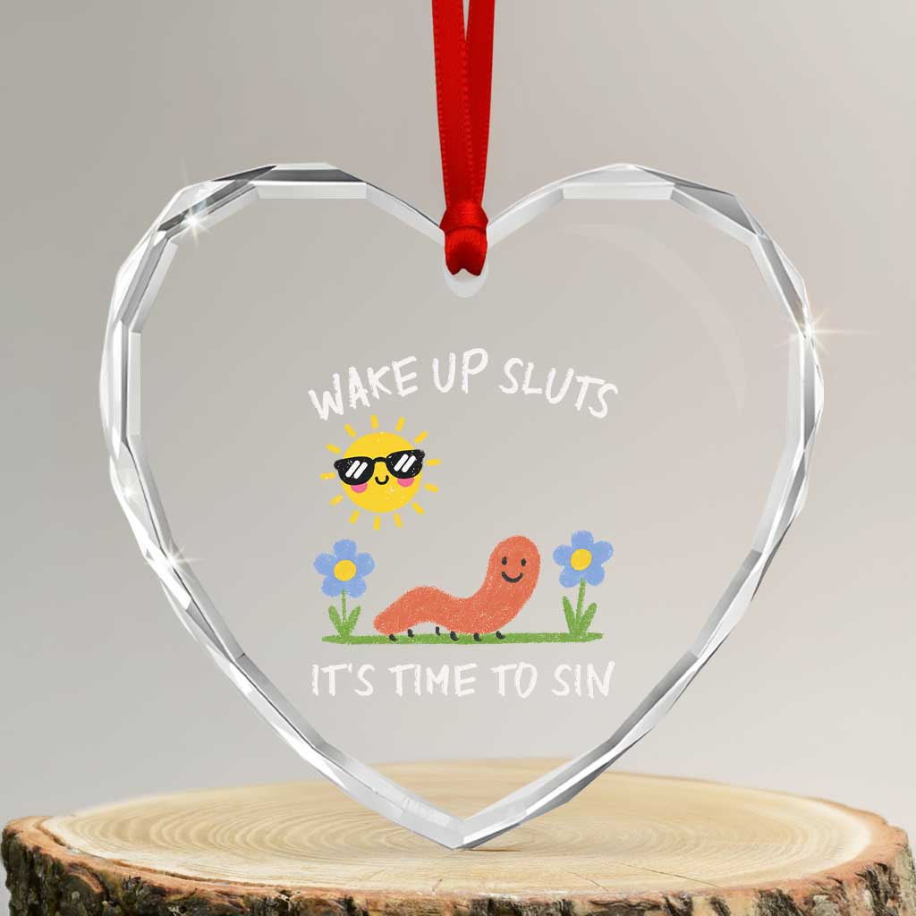 Wake Up Sluts Its Time To Sin Heart Crystal Glass Ornament Funny Worm Meme TS11 Transparent Glass 3'' Heart Print Your Wear