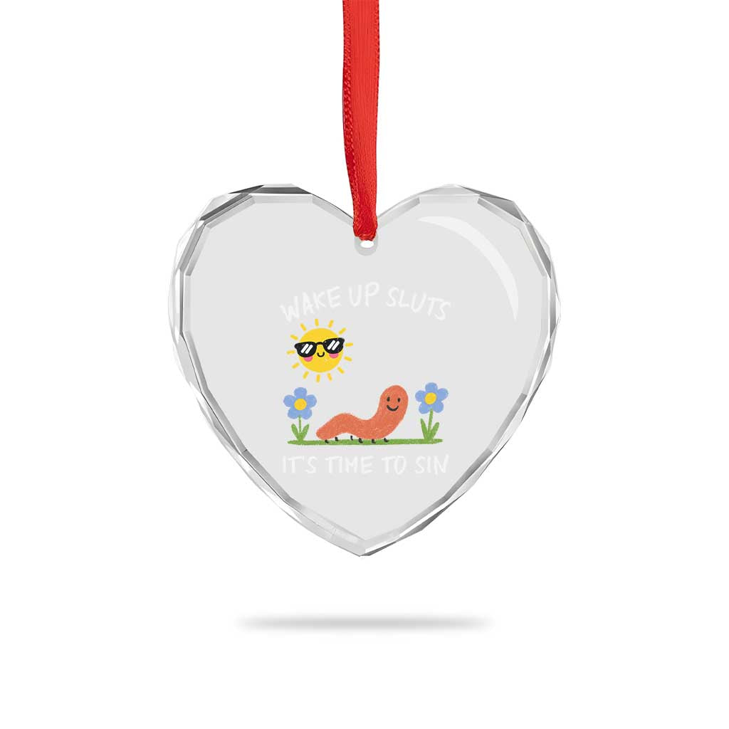Wake Up Sluts Its Time To Sin Heart Crystal Glass Ornament Funny Worm Meme TS11 Print Your Wear