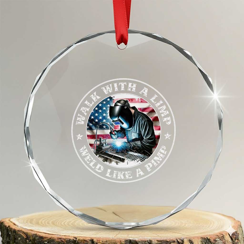 Walk With A Limp Weld Like A Pimp Crystal Glass Ornament Funny Welding Welder Patriotic American Flag TS14 Transparent Glass 3'' Circle Print Your Wear