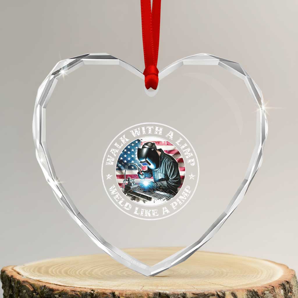 Walk With A Limp Weld Like A Pimp Heart Crystal Glass Ornament Funny Welding Welder Patriotic American Flag TS14 Transparent Glass 3'' Heart Print Your Wear