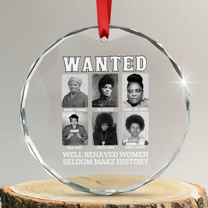 Wanted Well Behaved Women Seldom Make History Crystal Glass Ornament Black Woman Leaders Black History Month TS11 Transparent Glass 3'' Circle Print Your Wear