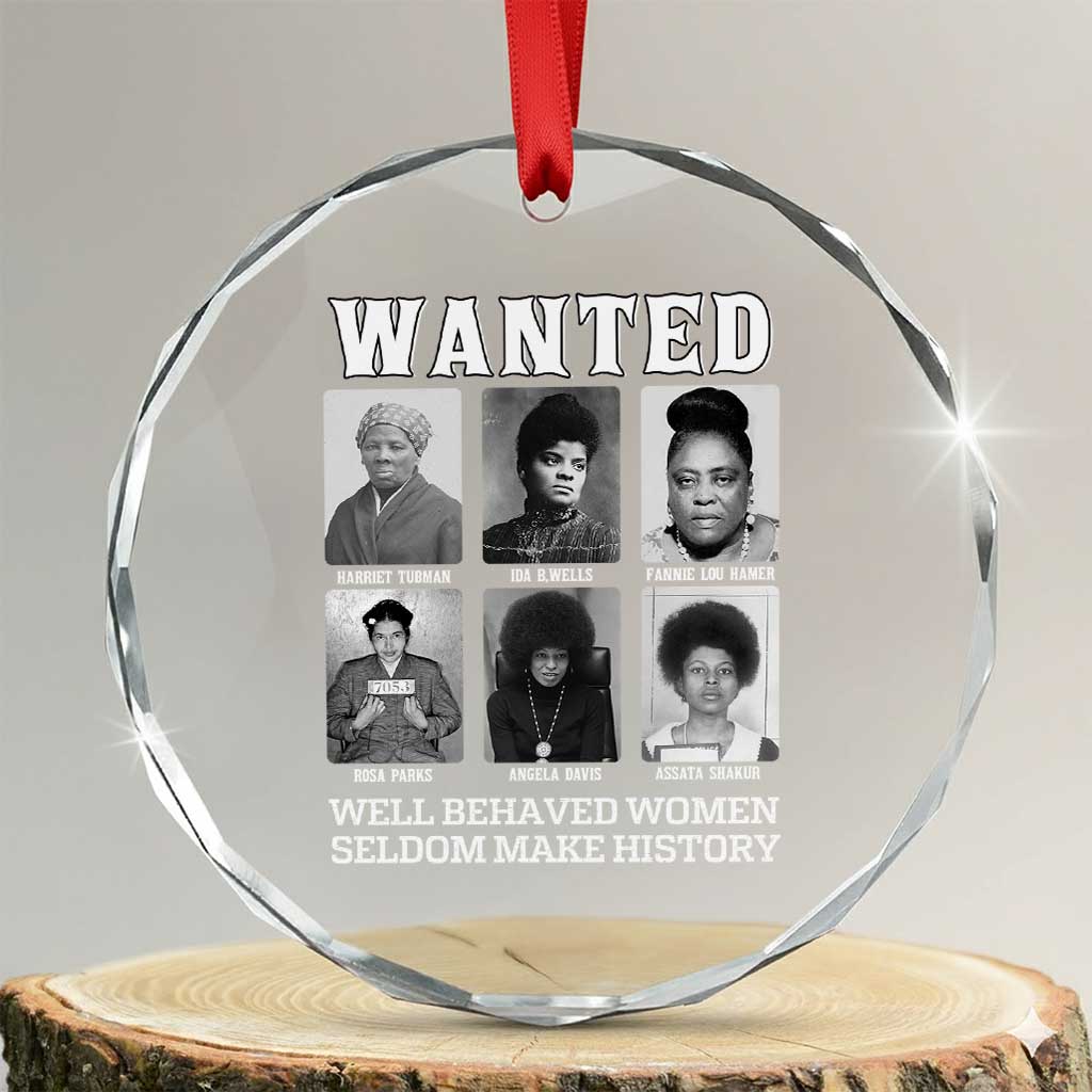 Wanted Well Behaved Women Seldom Make History Crystal Glass Ornament Black Woman Leaders Black History Month TS11 Transparent Glass 3'' Circle Print Your Wear