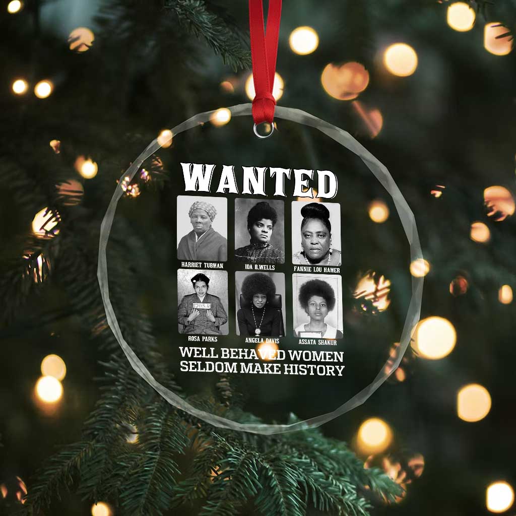 Wanted Well Behaved Women Seldom Make History Crystal Glass Ornament Black Woman Leaders Black History Month TS11 Print Your Wear