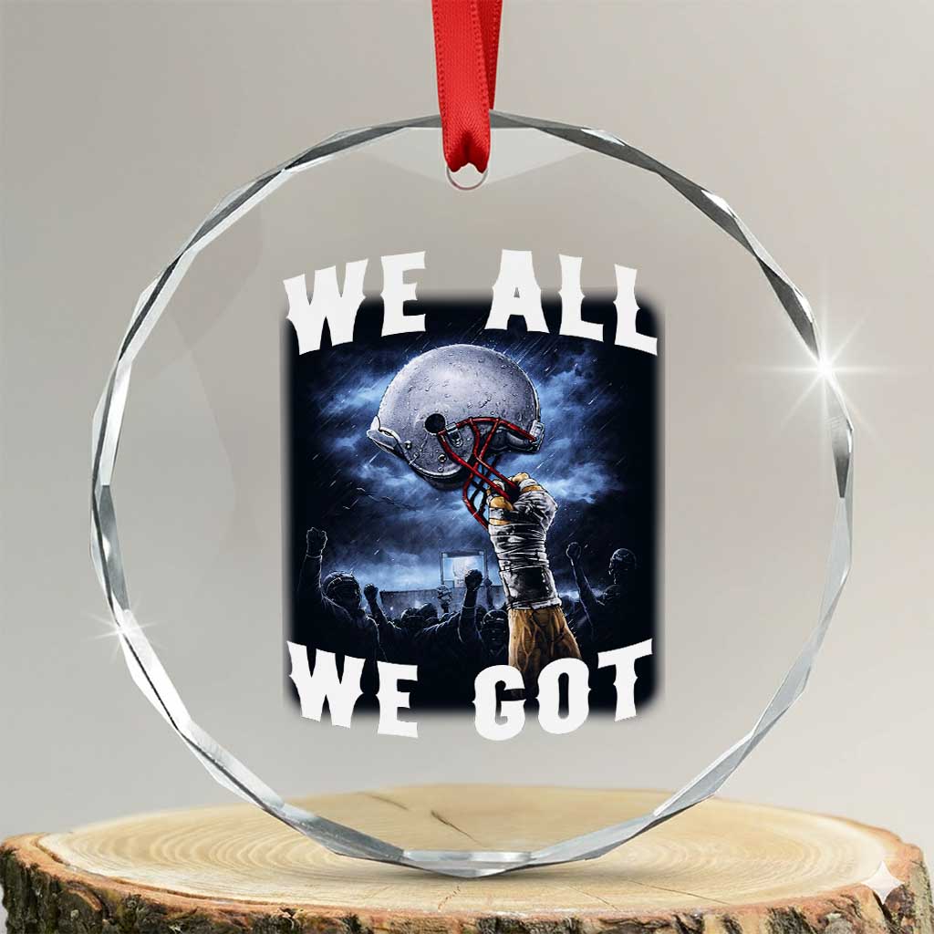 We All We Got Football Helmet Victory Graphic Crystal Glass Ornament TS12 Transparent Glass 3'' Circle Print Your Wear