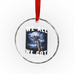 We All We Got Football Helmet Victory Graphic Crystal Glass Ornament TS12 Print Your Wear