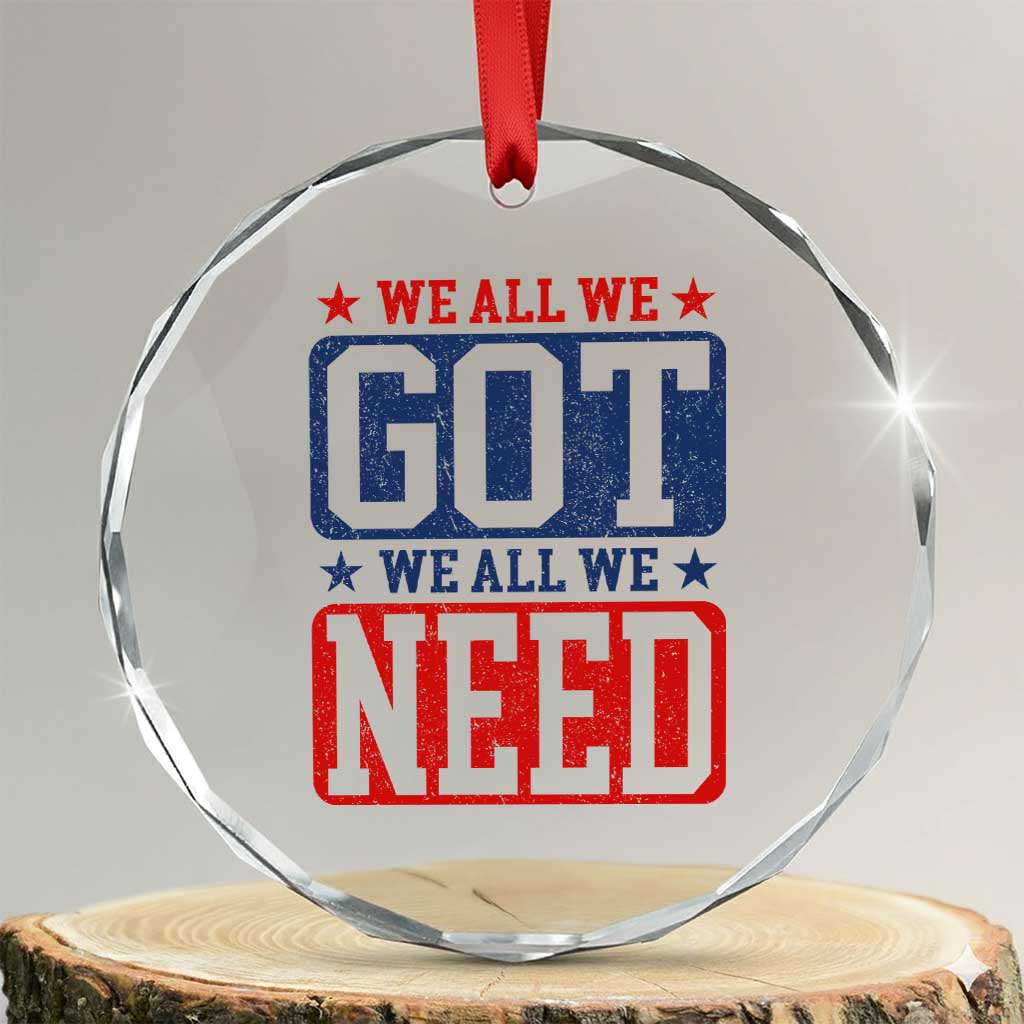 We All We Got We All We Need Crystal Glass Ornament Football Fan Stars Game Day TS11 Transparent Glass 3'' Circle Print Your Wear