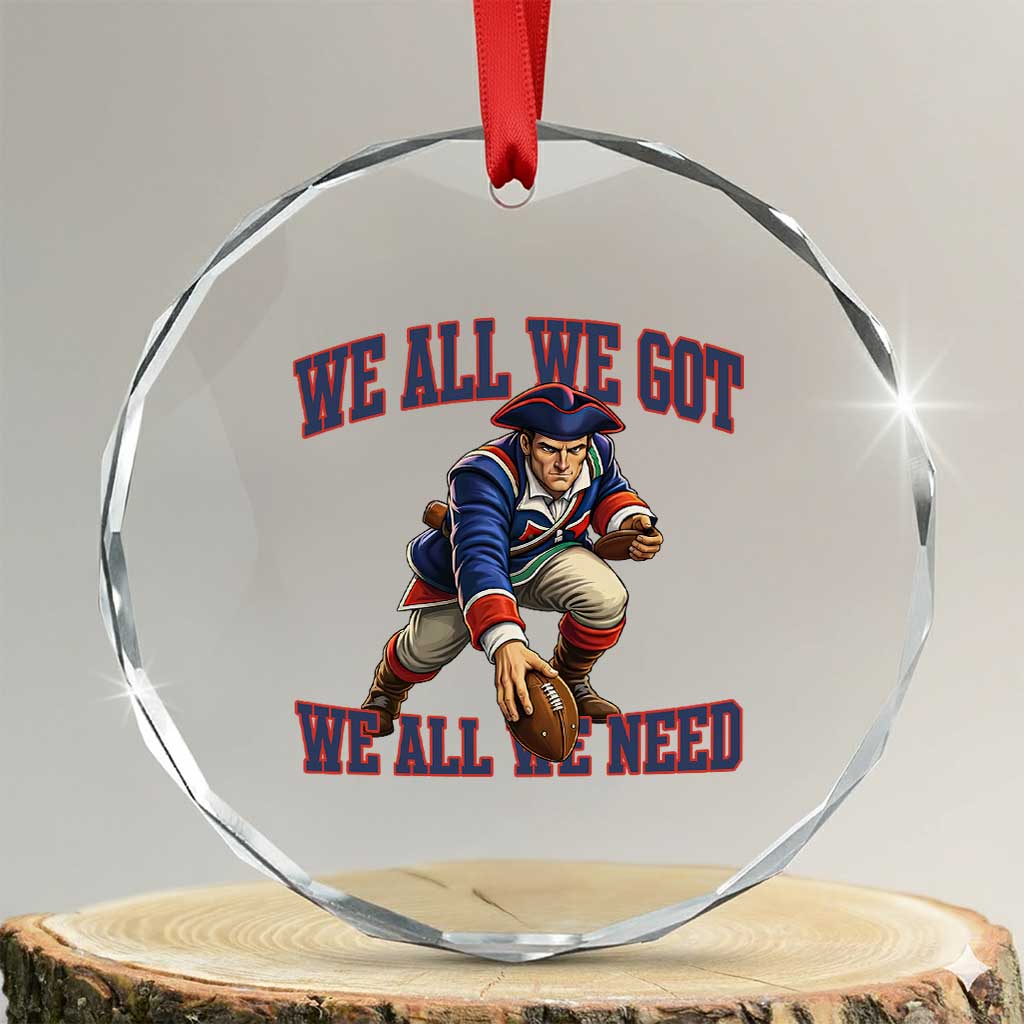 We All We Got We All We Need Crystal Glass Ornament Football Fan Supporter TS12 Transparent Glass 3'' Circle Print Your Wear