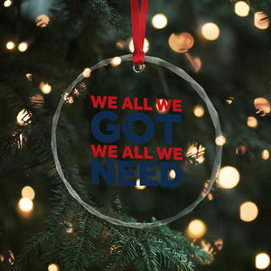 We All We Got We All We Need Crystal Glass Ornament Funny Football Lover Gift TS12 Print Your Wear