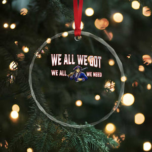 We All We Got We All We Need Crystal Glass Ornament Game Day Sports Fan Gift TS12 Print Your Wear