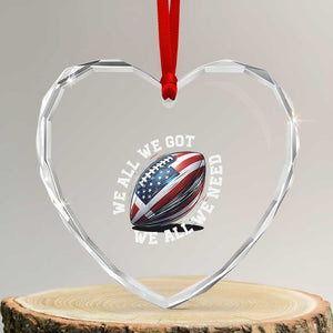We All We Got We All We Need Heart Crystal Glass Ornament American Flag Football Fan TS11 Transparent Glass 3'' Heart Print Your Wear