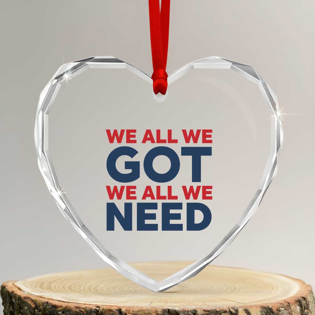 We All We Got We All We Need Heart Crystal Glass Ornament Funny Football Lover Gift TS12 Transparent Glass 3'' Heart Print Your Wear
