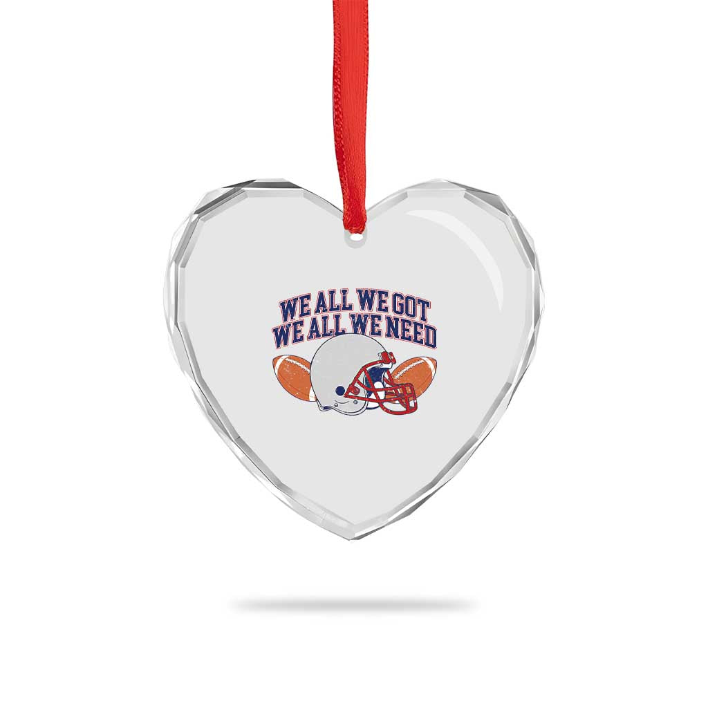 We All We Got We All We Need Inspirational Heart Crystal Glass Ornament Football Fan Pride TS02 Print Your Wear