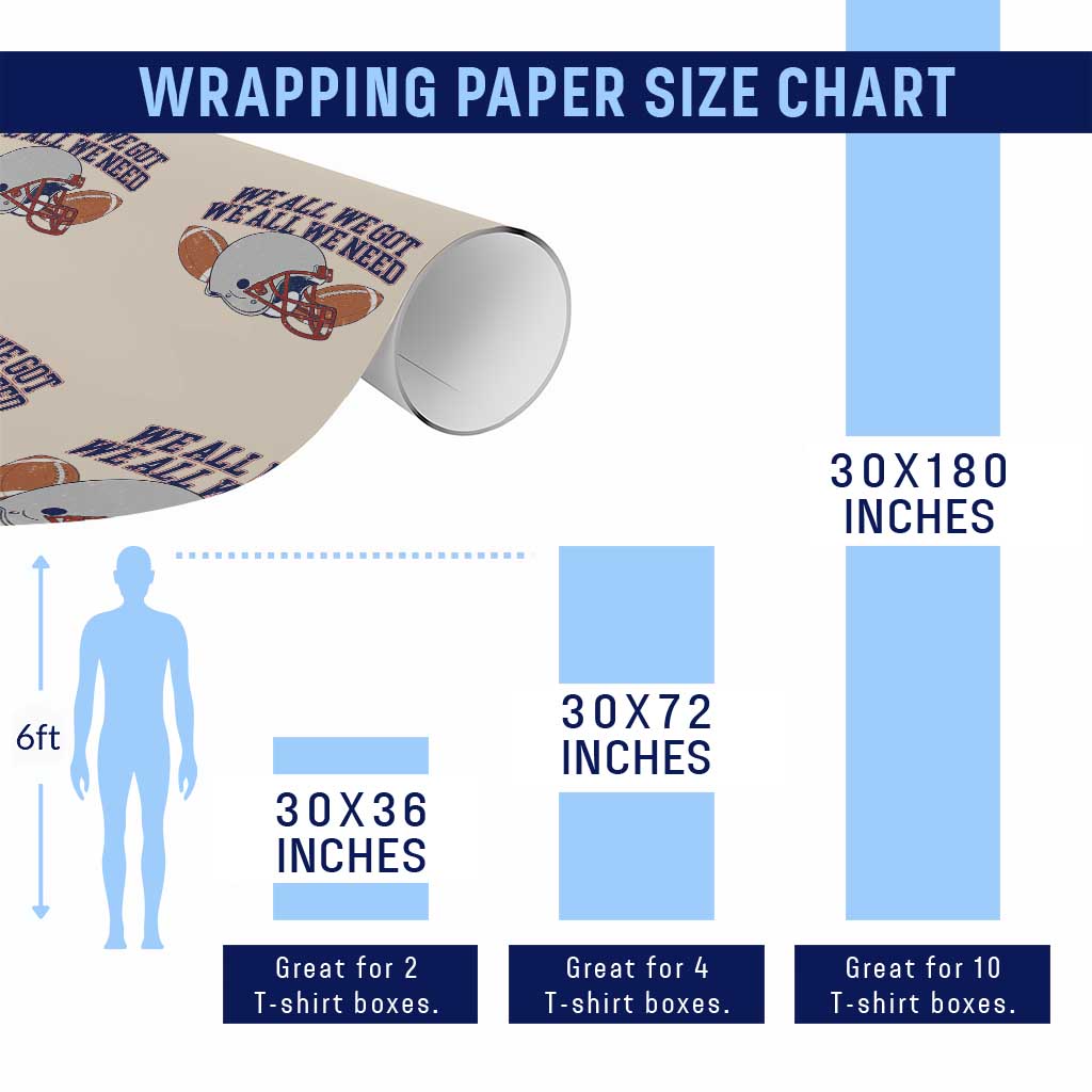We All We Got We All We Need Inspirational Wrapping Paper Roll Football Fan Pride TS02 Print Your Wear