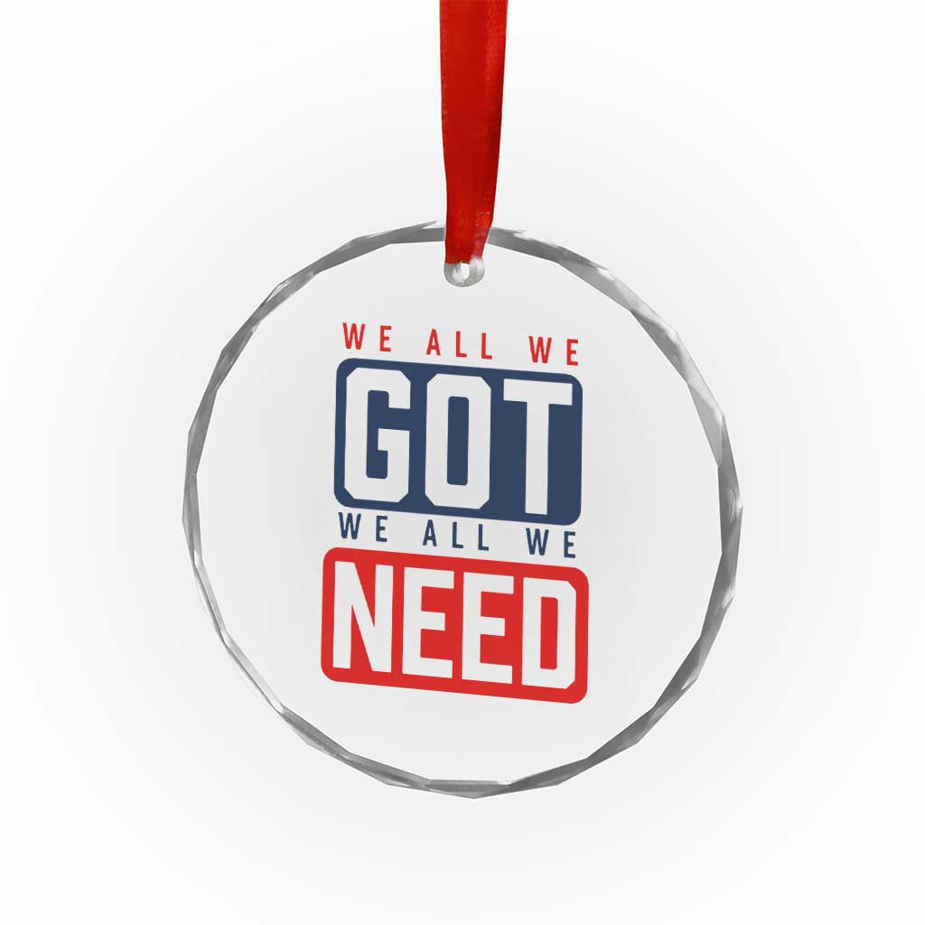We All We Got We All We Need Motivational Crystal Glass Ornament Minimalist Bold Sports Style TS02 Print Your Wear