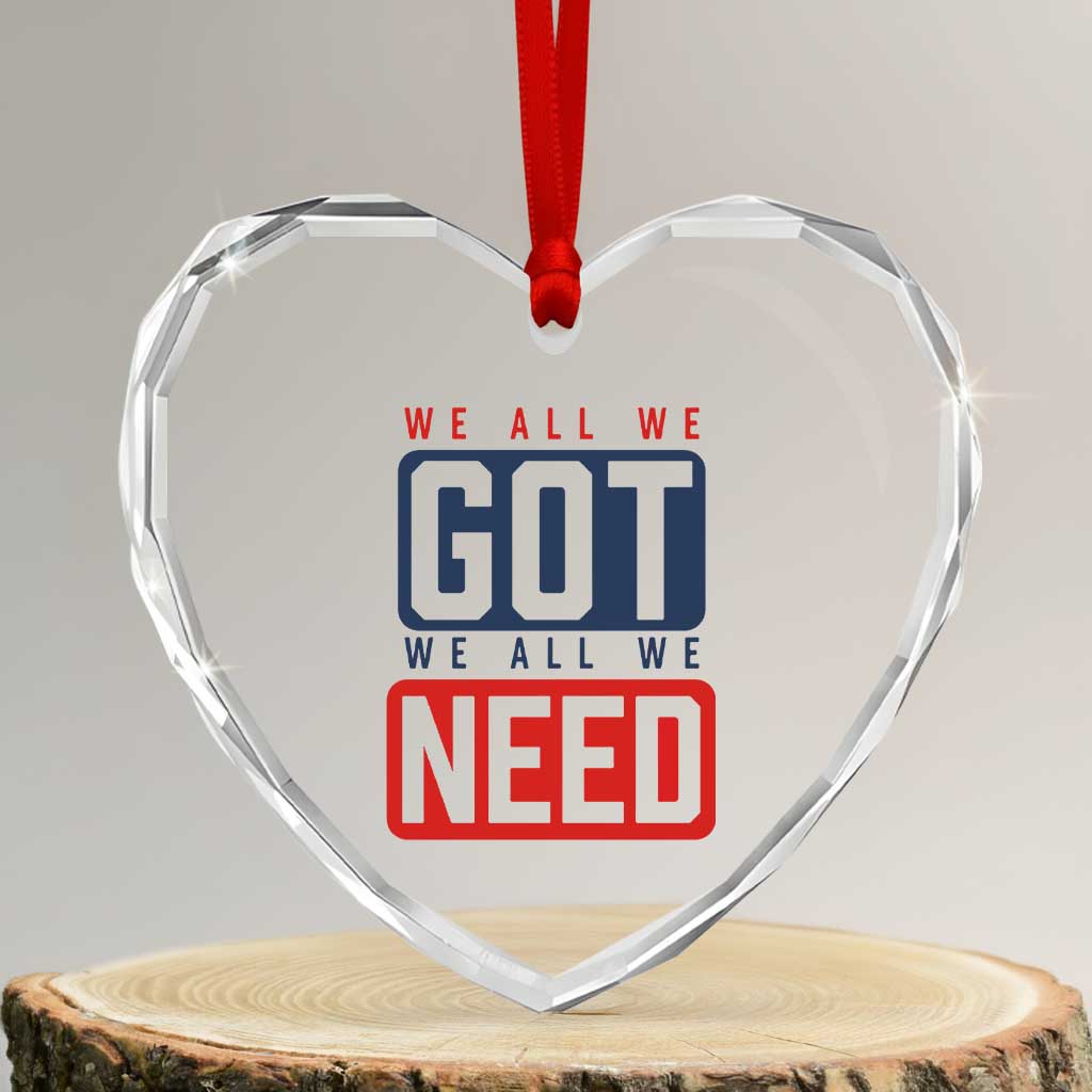 We All We Got We All We Need Motivational Heart Crystal Glass Ornament Minimalist Bold Sports Style TS02 Transparent Glass 3'' Heart Print Your Wear