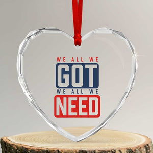 We All We Got We All We Need Motivational Heart Crystal Glass Ornament Minimalist Bold Sports Style TS02 Transparent Glass 3'' Heart Print Your Wear