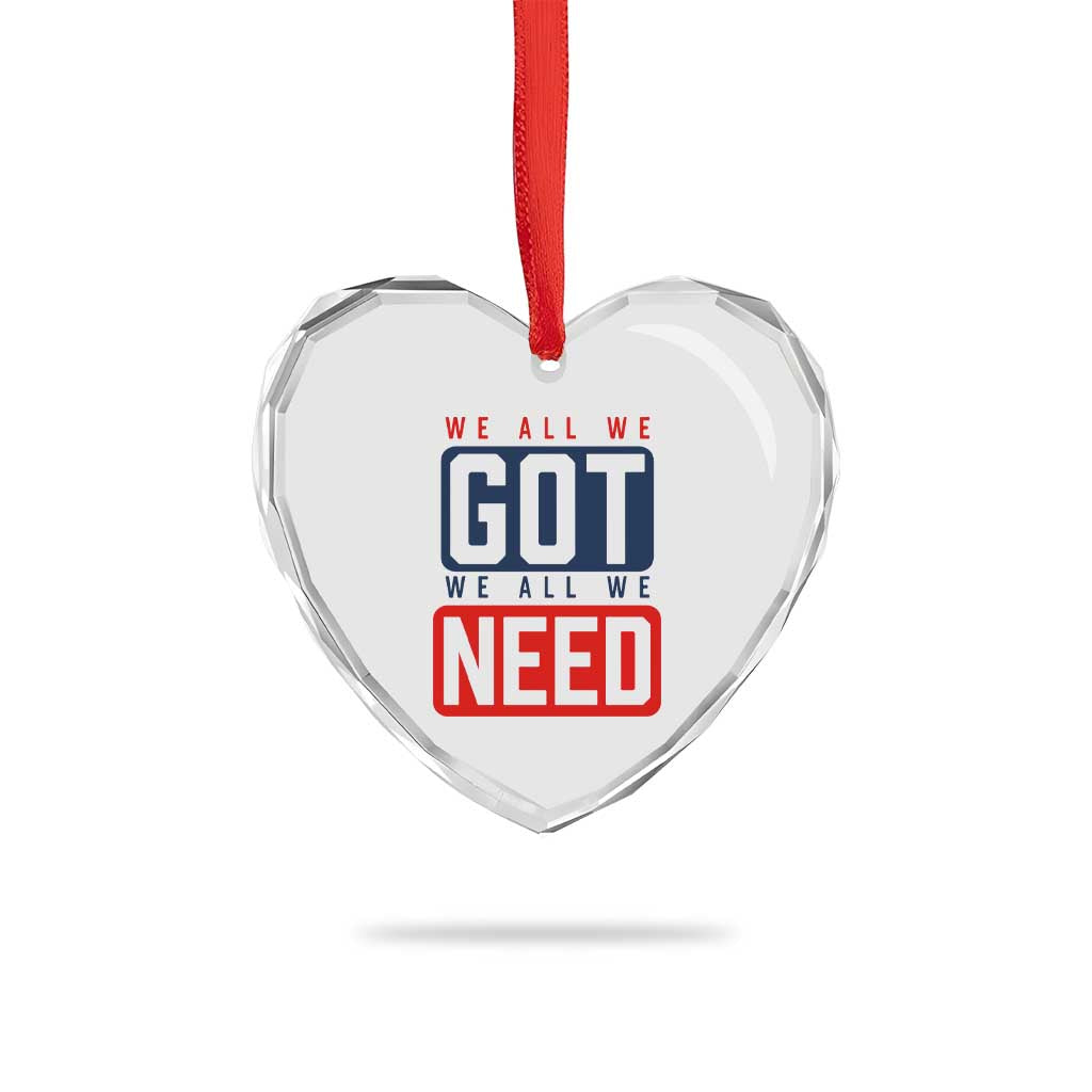 We All We Got We All We Need Motivational Heart Crystal Glass Ornament Minimalist Bold Sports Style TS02 Print Your Wear